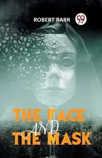 The Face And The Mask - Robert Barr