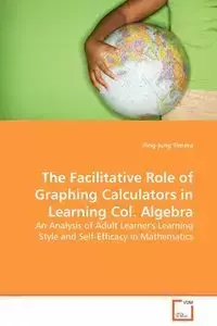 The Facilitative Role of Graphing Calculators in Learning Col. Algebra - Tintera Ping-Jung