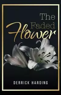 The Faded Flower - Derrick Harding