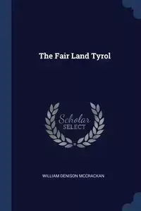 The Fair Land Tyrol - William McCrackan Denison