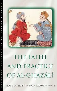 The Faith and Practice of Al-Ghazali - William Watt Montgomery