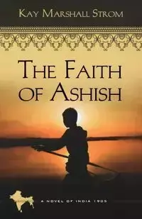 The Faith of Ashish - Kay Marshall Strom