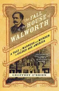 The Fall of the House of Walworth - Geoffrey O'Brien