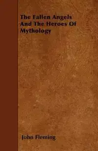 The Fallen Angels And The Heroes Of Mythology - John Fleming