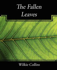 The Fallen Leaves - Wilkie Collins