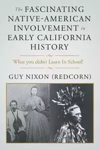 The Fascinating Native-American Involvement in  Early California History - Guy Nixon