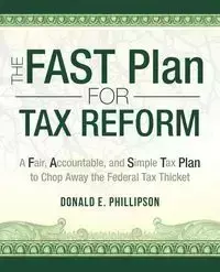 The Fast Plan for Tax Reform - Donald E. Phillipson