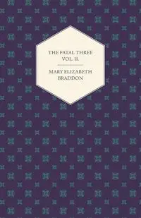 The Fatal Three Vol. II. - Mary Elizabeth Braddon