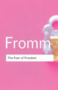 The Fear of Freedom - Erich Fromm