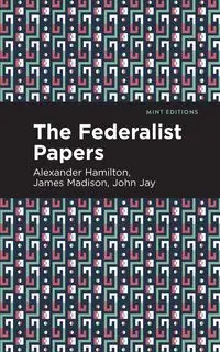 The Federalist Papers - Alexander Hamilton