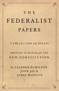 The Federalist Papers - Alexander Hamilton