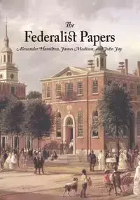 The Federalist Papers - Hamilton Alexander