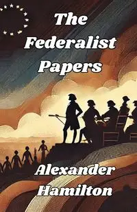 The Federalist Papers(Illustrated) - Alexander Hamilton