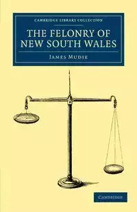 The Felonry of New South Wales - James Mudie