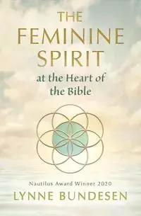 The Feminine Spirit at the Heart of the Bible - Lynne Bundesen