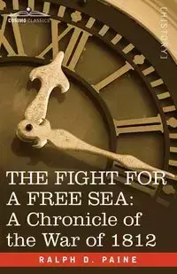 The Fight for a Free Sea - Ralph D. Paine