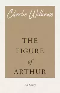 The Figure of Arthur - Williams Charles