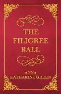 The Filigree Ball - Anna Katharine Green