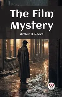 The Film Mystery - Arthur B. Reeve