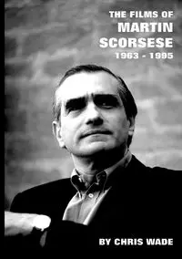 The Films of Martin Scorsese - wade chris