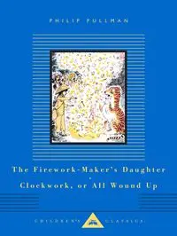 The Firework-Maker's Daughter, Clockwork, or All Wound Up - Philip Pullman