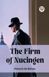 The Firm of Nucingen - Balzac Honore de