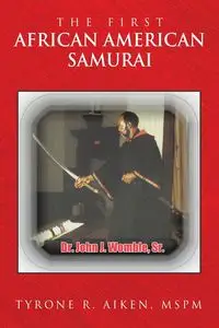 The First African American Samurai - Tyrone R. Aiken MSPM