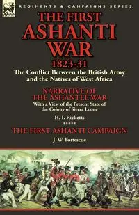 The First Ashanti War 1823-31 - Ricketts H. I.