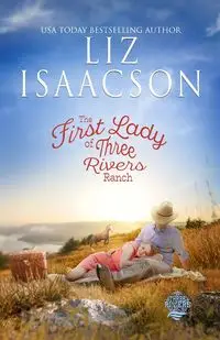 The First Lady of Three Rivers Ranch - Liz Isaacson