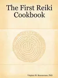 The First Reiki Cookbook - Rosencrans Phd Virginia M.