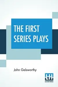 The First Series Plays - John Galsworthy