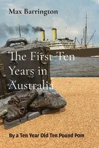 The First Ten Years in Australia - Max Barrington