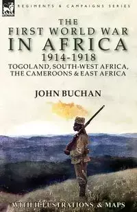 The First World War in Africa 1914-1918 - John Buchan