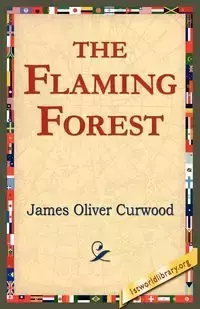 The Flaming Forest - James Oliver Curwood