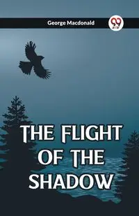 The Flight Of The Shadow - George Macdonald