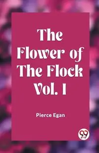 The Flower of the Flock Vol. I - Egan Pierce