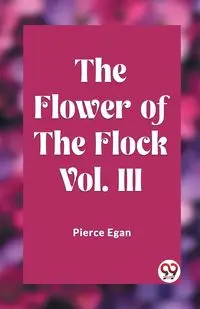 The Flower of the Flock Vol. III - Egan Pierce