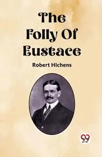 The Folly Of Eustace - Robert Hichens