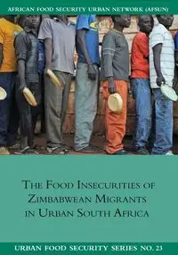 The Food Insecurities of Zimbabwean Migrants in Urban South Africa - Jonathan Crush