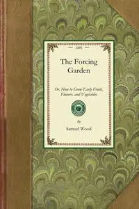 The Forcing Garden - Samuel Wood