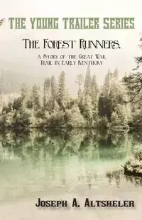 The Forest Runners, a Story of the Great War Trail in Early Kentucky - Joseph A. Altsheler