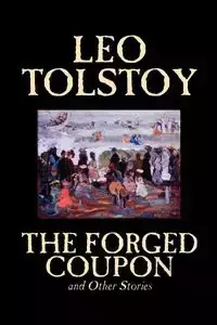 The Forged Coupon and Other Stories by Leo Tolstoy, Fiction, Short Stories - Leo Tolstoy