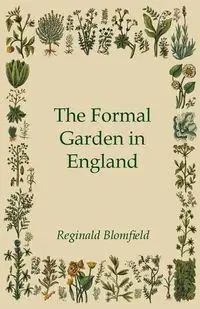 The Formal Garden in England - Reginald Blomfield