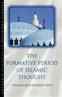 The Formative Period of Islamic Thought - William Watt Montgomery