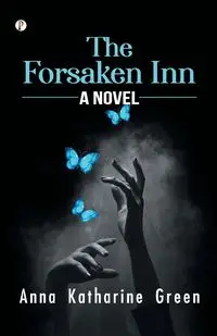 The Forsaken Inn A Novel - Anna Katharine Green