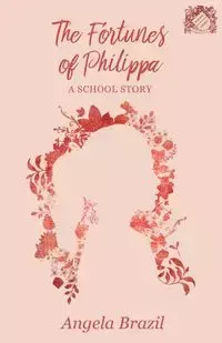 The Fortunes of Philippa - A School Story - Angela Brazil