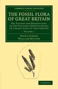 The Fossil Flora of Great Britain - John Lindley