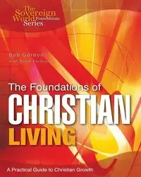 The Foundations of Christian Living - Gordon Bob