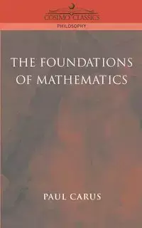 The Foundations of Mathematics - Paul Carus