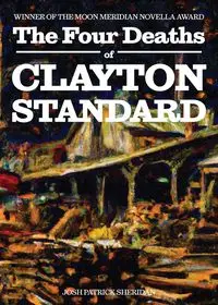 The Four Deaths of Clayton Standard - Sheridan Josh Patrick